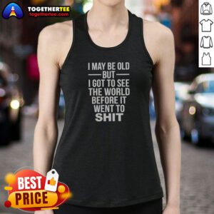 Nice I May Be Old But I Got To See The World Before It Went Downhill Tank Top in black, casual sleeveless garment
