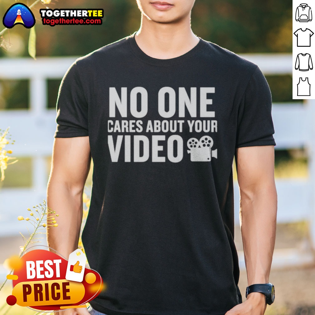Nice No One Cares About Your Video Shirt on Classic Shirt Nice No One Cares About Your Video Shirt shown as a classic shirt preview