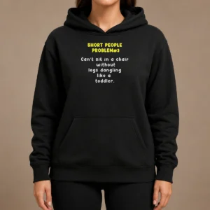 Nice Short People Problem 3 Can T Sit In A Chair Without Legs Dangling Like A Toddler Hoodie