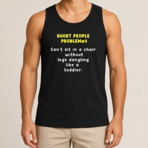 Nice Short People Problem 3 Can T Sit In A Chair Without Legs Dangling Like A Toddler Tank Top