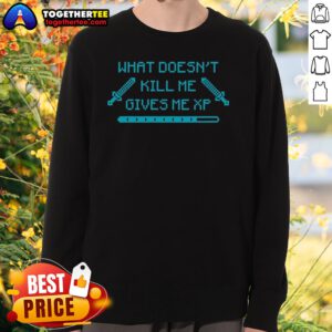 Nice Top What Doesn'T Kill Me Gives Me Xp Gamer Pixel Art Sweatshirt