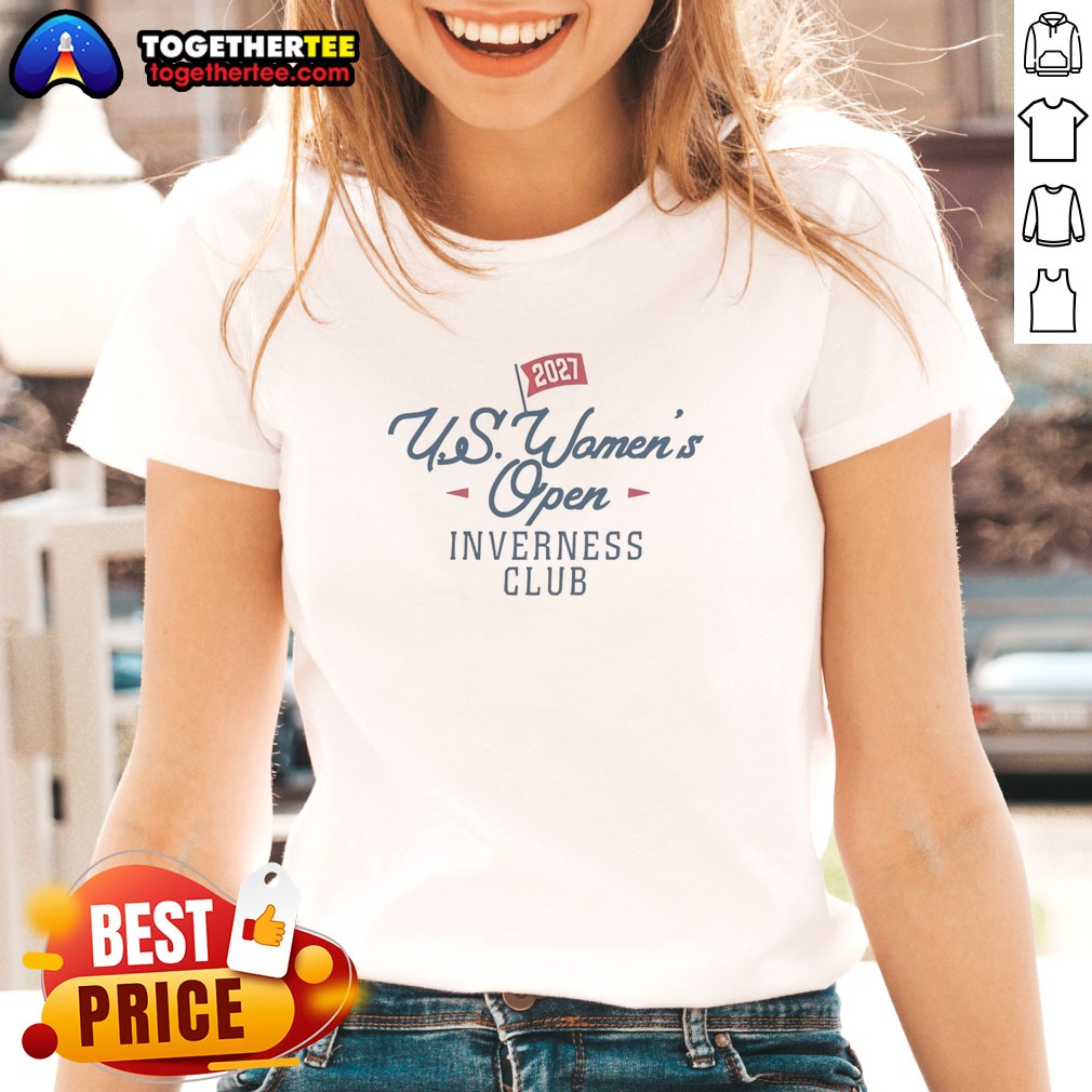 Nice US Women'S Open Inverness Club 2027 Shirt on Ladies Shirt Nice US Women'S Open Inverness Club 2027 Shirt shown as a ladies shirt preview