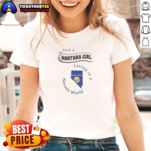 Official Just A Montana Girl Living In A Nevada World Montana State Map Ladies shirt in soft cotton fabric with a fitted cut
