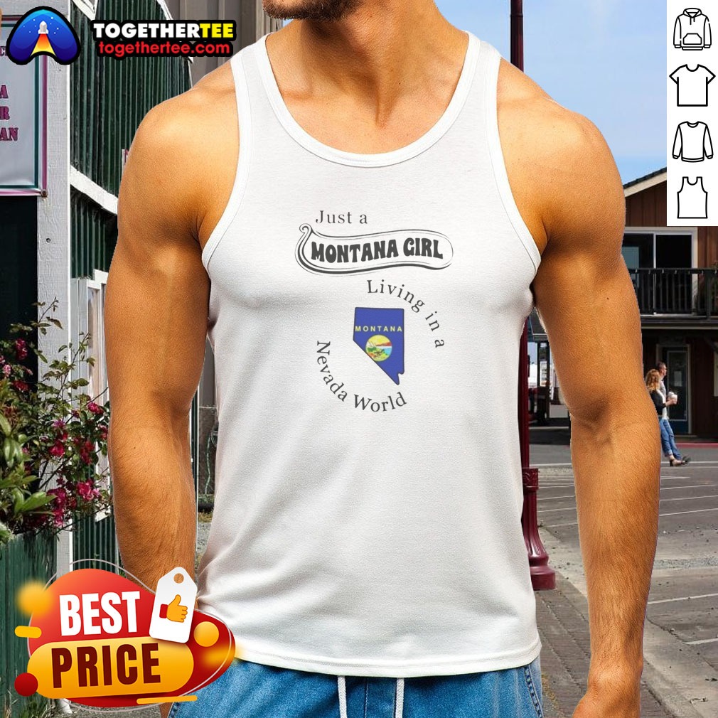 Official Just A Montana Girl Living In A Nevada World Montana State Map Shirt on Tank Top Official Just A Montana Girl Living In A Nevada World Montana State Map Shirt shown as a tank top preview