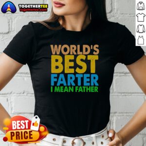 Official Nice World'S Best Farter I Mean Father Ladies Shirt