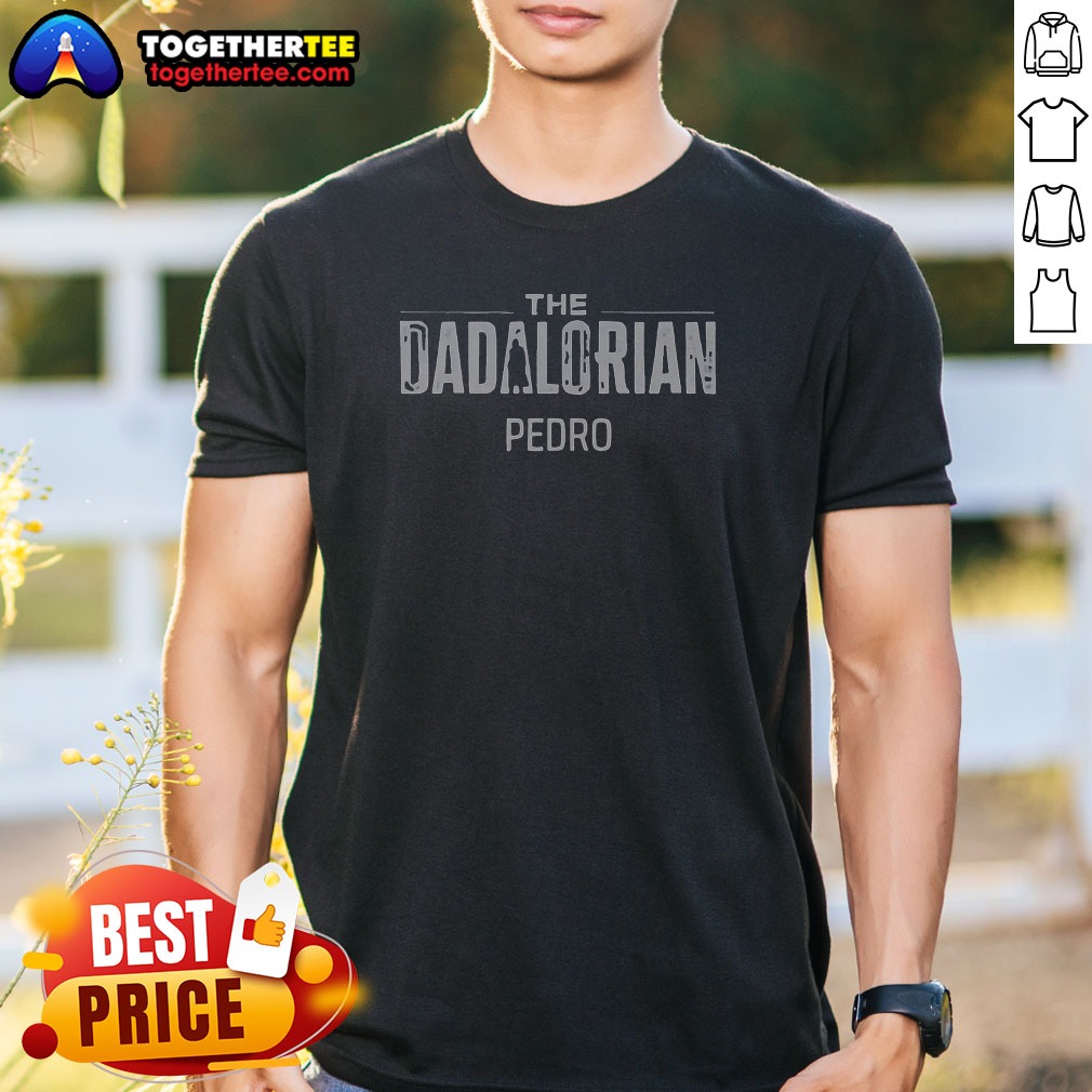Official The Dadalorian Pedro Star Wars Shirt Official The Dadalorian Pedro Star Wars Shirt