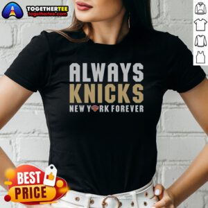 Original Always Knicks New York Forever New York Knicks Ladies Shirt