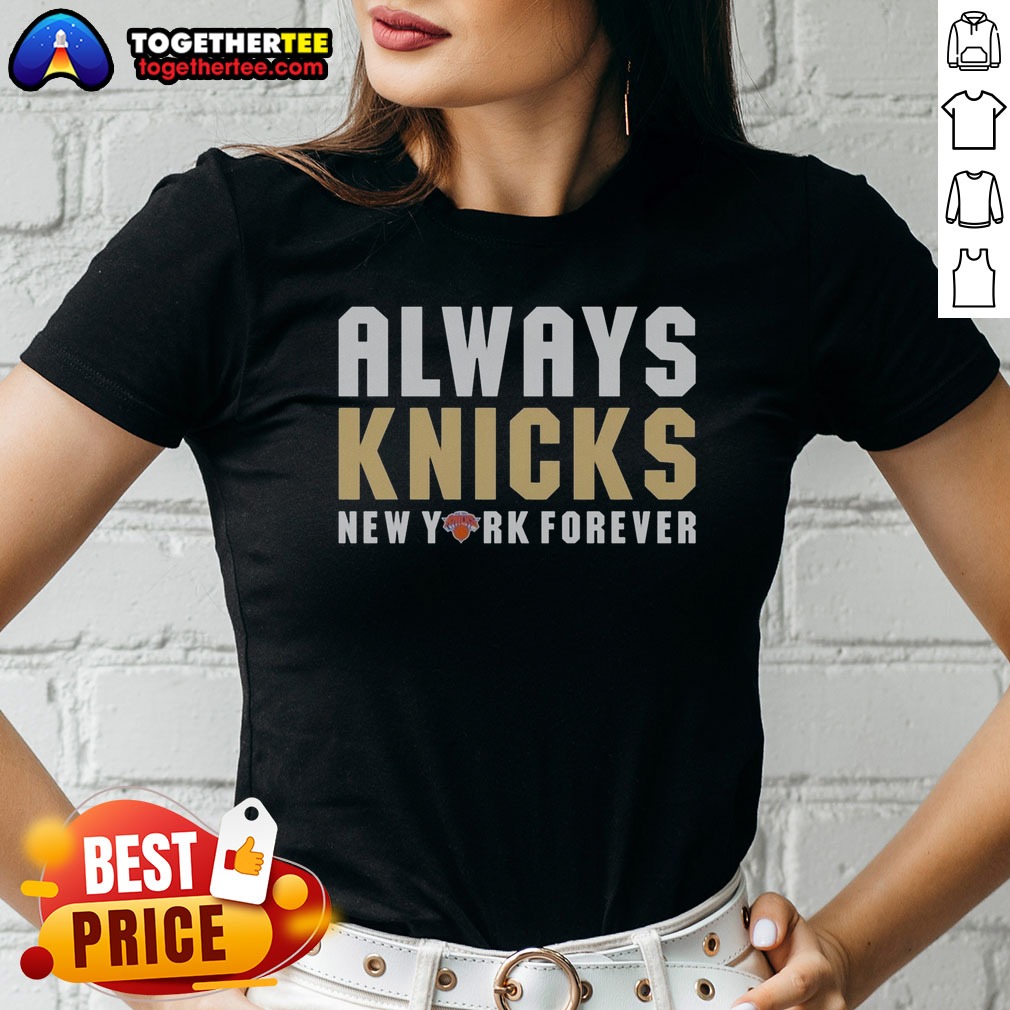 Original Always Knicks New York Forever Ladies Shirt Original Always Knicks New York Forever Ladies Shirt