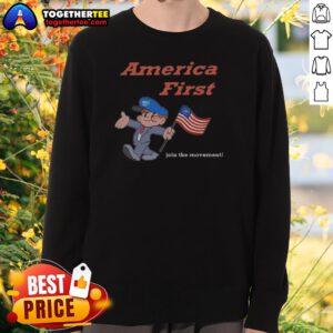 Original America First Join The Movement Sweatshirt