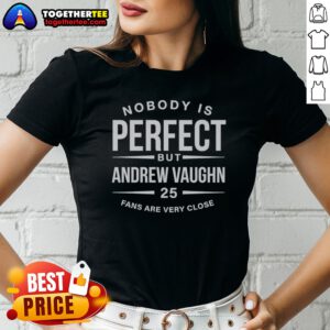 Original Andrew Vaughn Chicago White Sox MLB Nobody Is Perfect But Andrew Vaughn Ladies Shirt