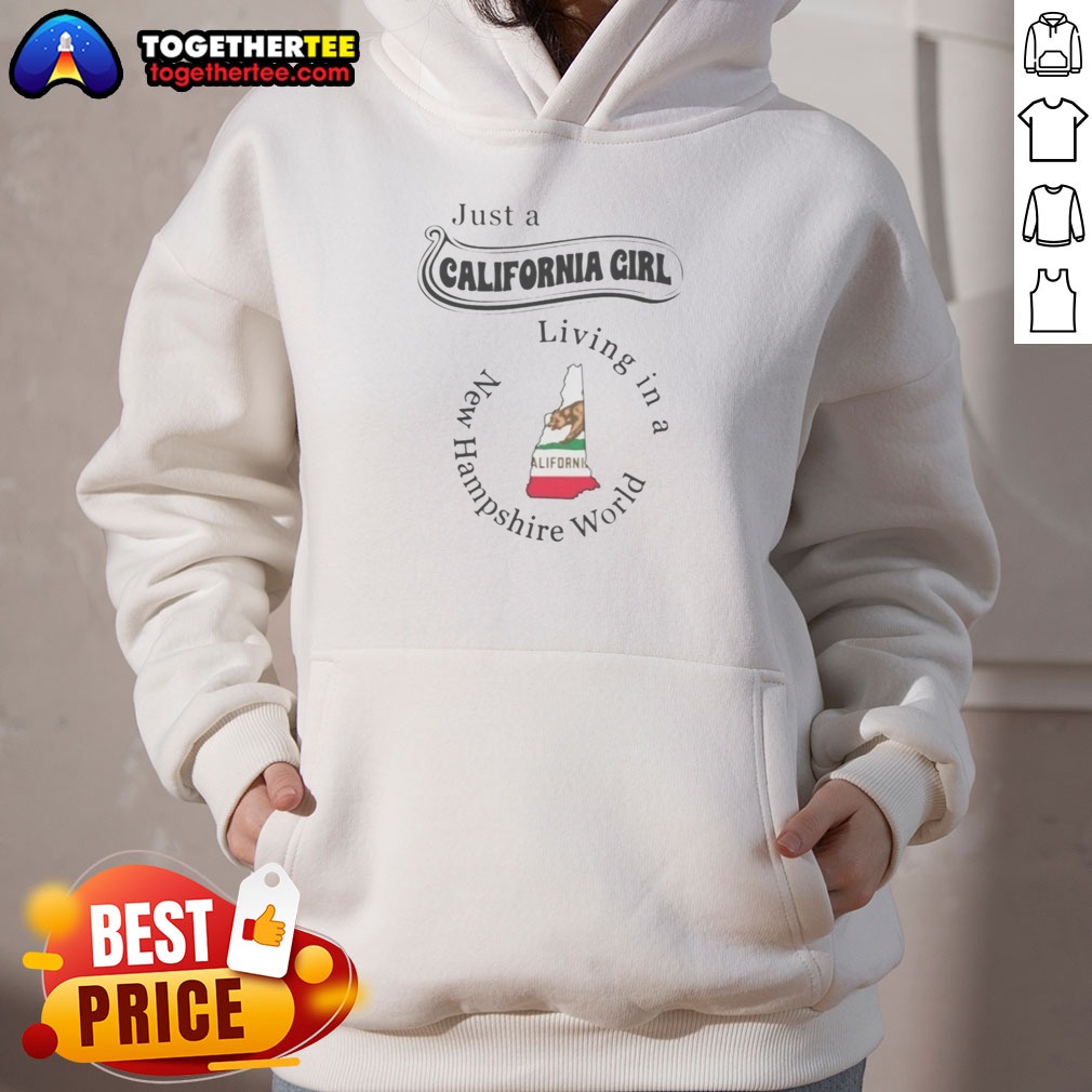 Original Just A California Girl Living In A New Hampshire World Shirt on Hoodie Original Just A California Girl Living In A New Hampshire World Shirt shown as a hoodie preview
