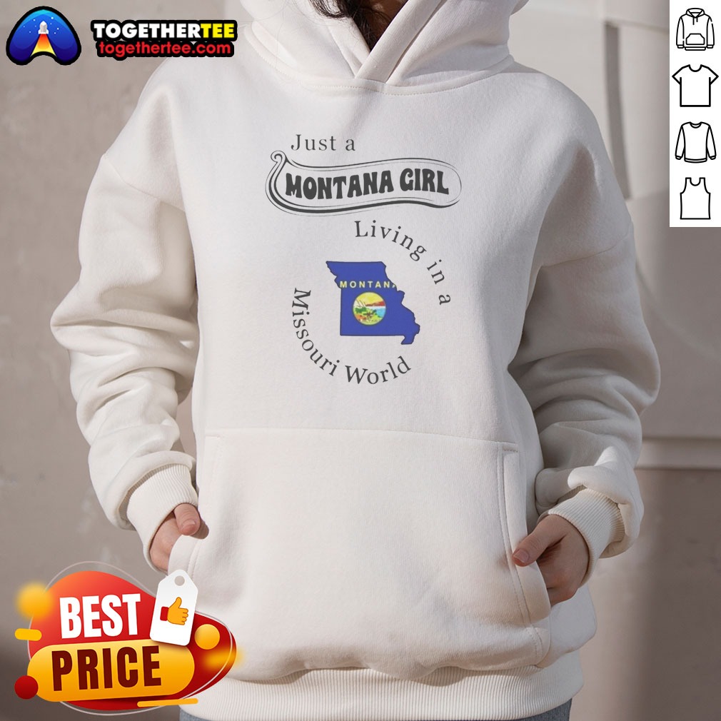Original Just A Montana Girl Living In A Missouri World Shirt on Hoodie Original Just A Montana Girl Living In A Missouri World Shirt shown as a hoodie preview