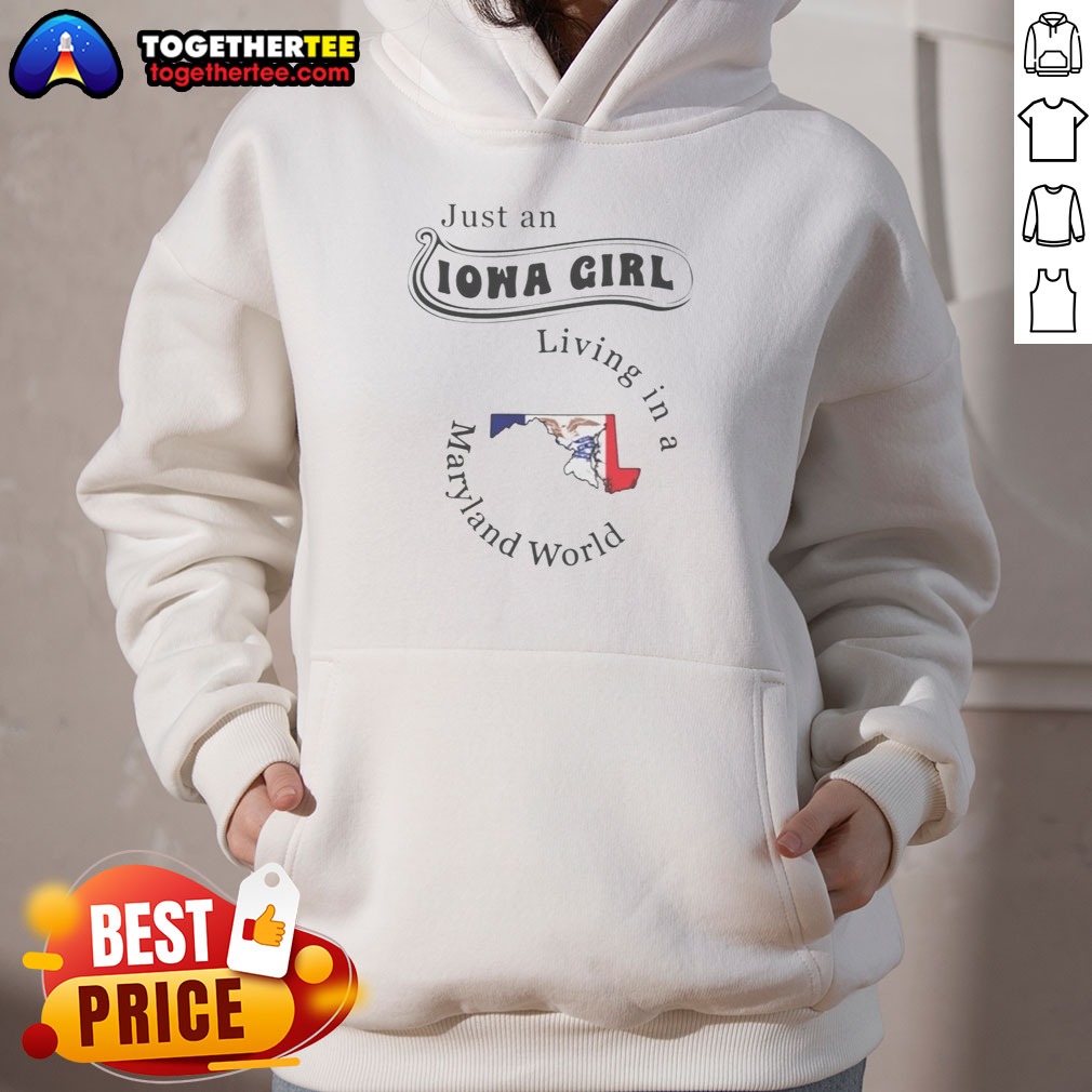Original Just An Iowa Girl Living In A Maryland World Shirt shown as a hoodie preview