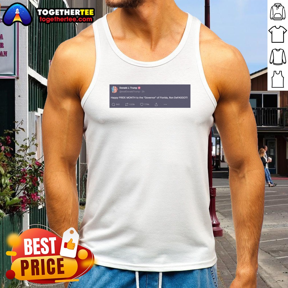 Original Trump Happy Pride Month To The Governor Of Florida Ron Defaggot Shirt on Tank Top Original Trump Happy Pride Month To The Governor Of Florida Ron Defaggot Shirt shown as a tank top preview