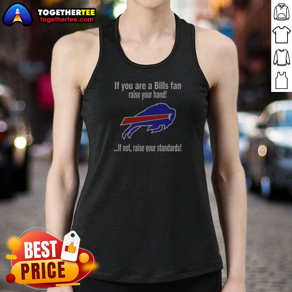 premium-buffalo-bills-if-you-are-a-bills-fan-raise-your-hand-if-not-raise-your-standards-tank-top Premium Buffalo Bills If You Are A Bills Fan Raise Your Hand If Not Raise Your Standards Tank Top