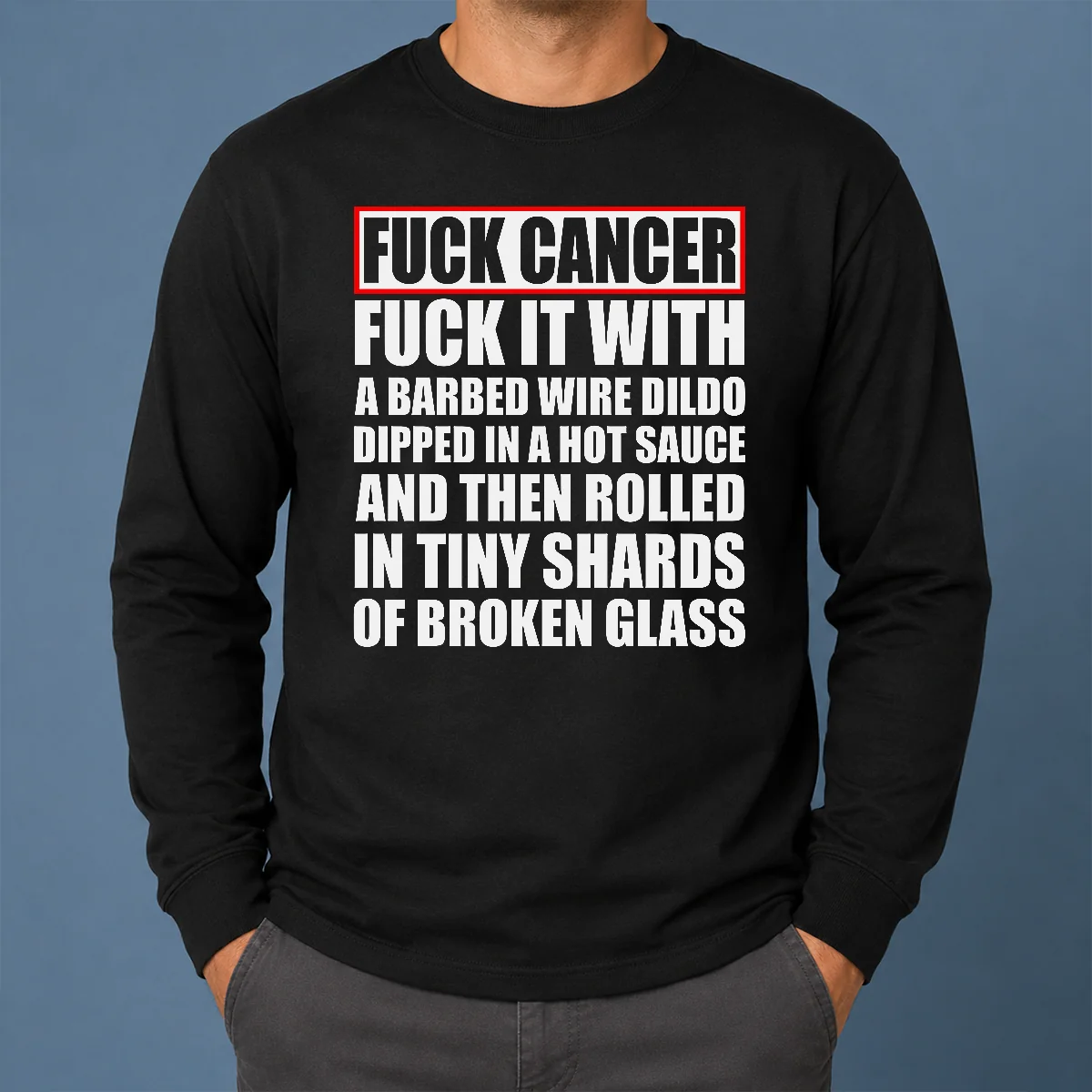 Premium Fck Cancer Fck It With A Barbed Wire Dildo Dipped In Hot Sauce Long Sleeve Shirt Premium Fck Cancer Fck It With A Barbed Wire Dildo Dipped In Hot Sauce long sleeve shirt in black with bold graphic print