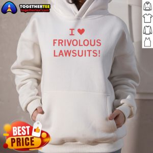 Premium I Love Frivolous Lawsuits Hoodie in dark color with bold white text on front