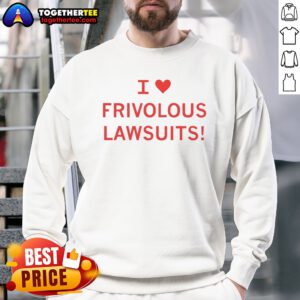 Premium I Love Frivolous Lawsuits Sweatshirt in charcoal gray with bold white text graphic