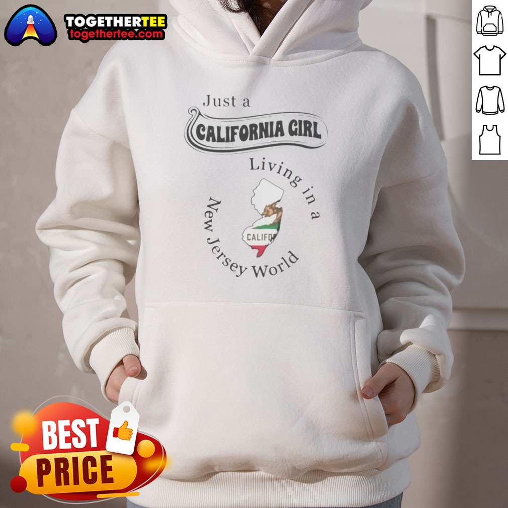 Premium Just A California Girl Living In A New Jersey World Shirt on Hoodie Premium Just A California Girl Living In A New Jersey World Shirt shown as a hoodie preview