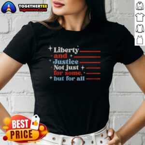 Premium Liberty And Justice Not Just For Some But For All Patriotic Quote Ladies shirt in white, featuring bold patriotic text design