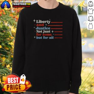 Premium Liberty And Justice Not Just For Some But For All Patriotic Quote Sweatshirt in dark gray, featuring bold white text on front