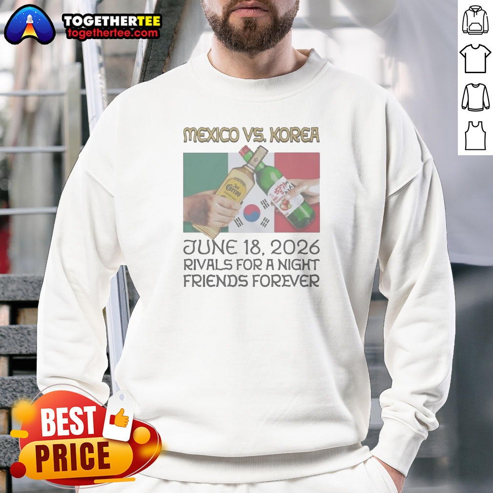 Premium Mexico Vs Korea Rivals For A Night Friends Forever Sweatshirt Premium Mexico Vs Korea Rivals For A Night Friends Forever Sweatshirt