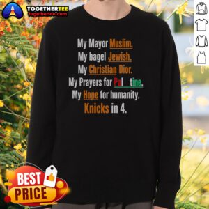 Premium My Mayor Muslim My Bagel Jewish My Hope For Humanity Knicks In 4 Sweatshirt