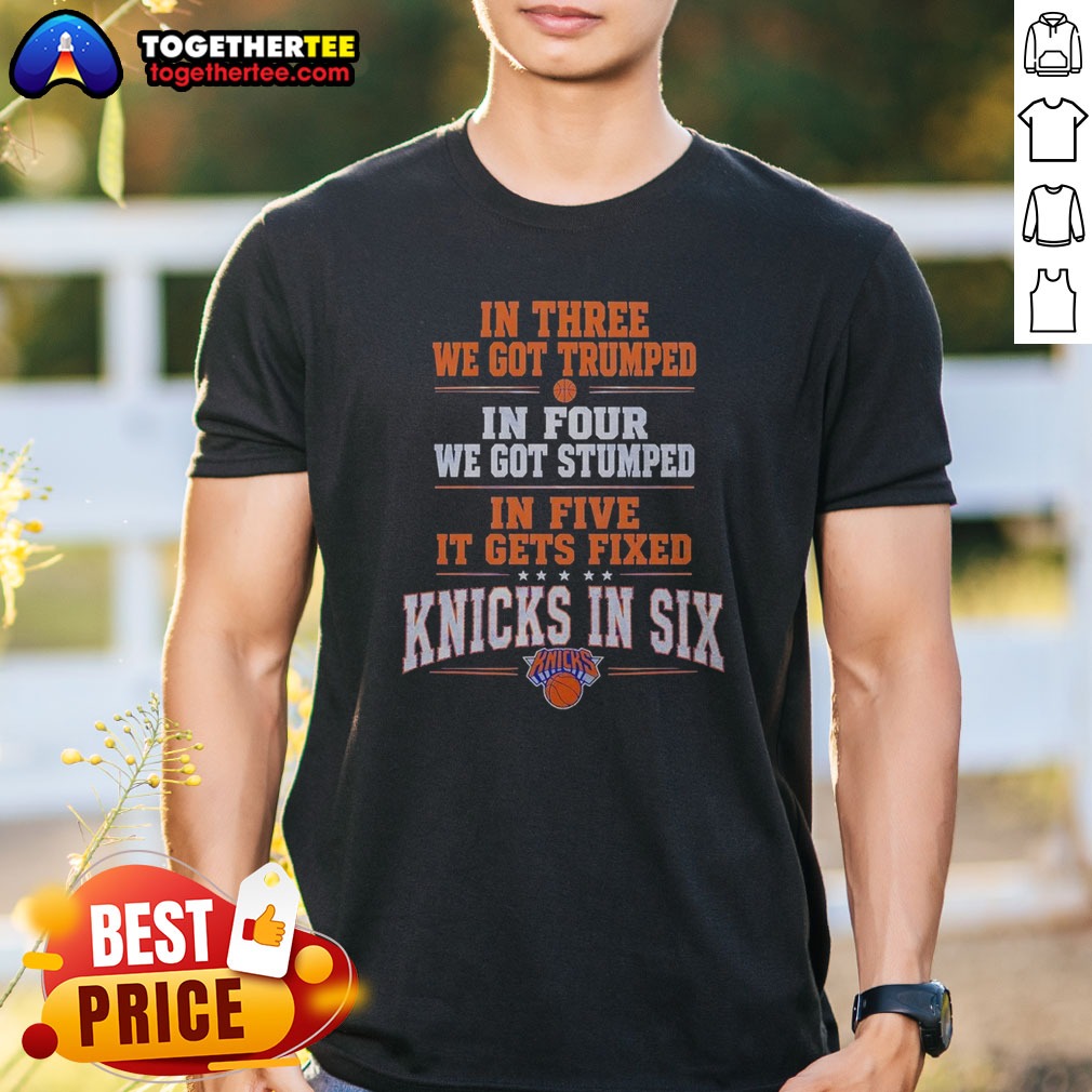 Premium New York Knicks In Three We Got Trumped In Four We Got Stumped Shirt on Classic Shirt Premium New York Knicks In Three We Got Trumped In Four We Got Stumped Shirt shown as a classic shirt preview