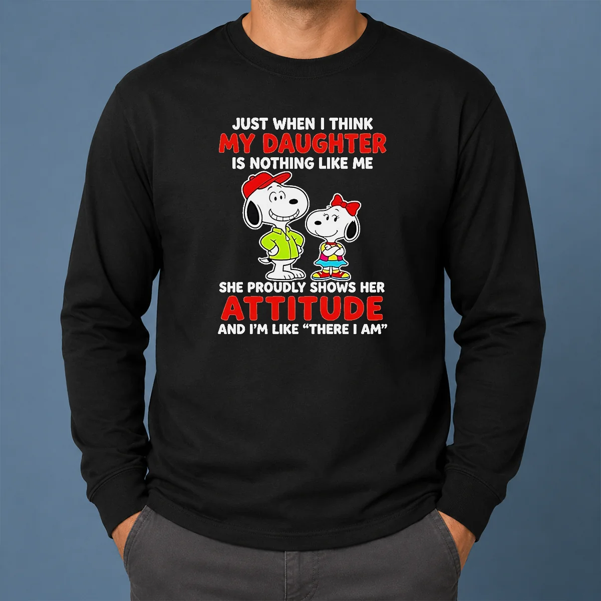 Premium Snoopy Just When I Think My Daughter Is Nothing Like Me She Proudly Shows Her Attitude Long Sleeve Shirt Premium Snoopy Just When I Think My Daughter Is Nothing Like Me She Proudly Shows Her Attitude Long Sleeve Shirt