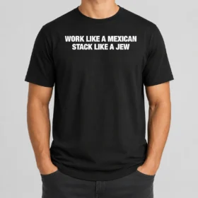 Premium Work Like A Mexican Stack Like A Jew Text