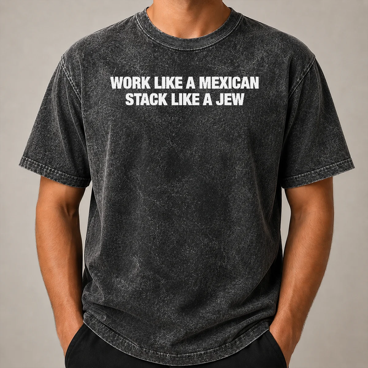 Premium Work Like A Mexican Stack Like A Jew Text Washed T Shirt Premium Work Like A Mexican Stack Like A Jew Text Washed T-Shirt