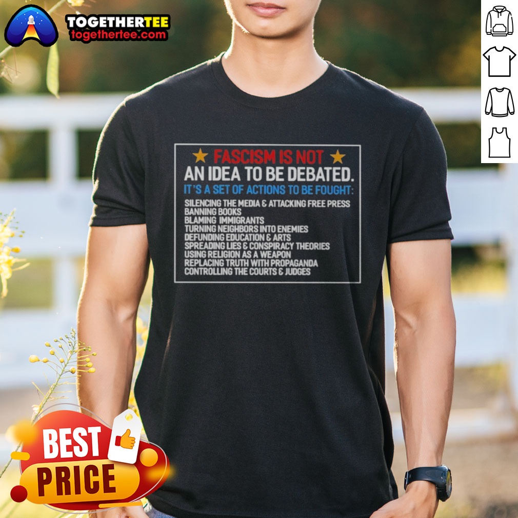 Pretty Fascism Is Not An Idea To Be Debated Set Of Actions To Be Fought Shirt on Classic Shirt Pretty Fascism Is Not An Idea To Be Debated Set Of Actions To Be Fought Shirt shown as a classic shirt preview
