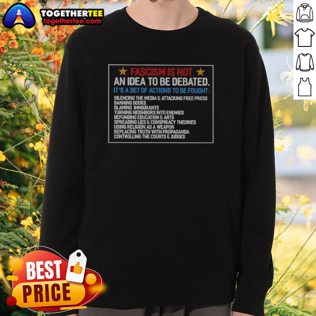 Pretty Fascism Is Not An Idea To Be Debated Set Of Actions To Be Fought Shirt on Sweatshirt Pretty Fascism Is Not An Idea To Be Debated Set Of Actions To Be Fought Shirt shown as a sweatshirt preview