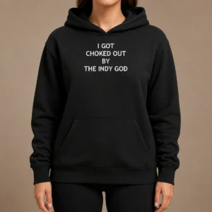 Pretty I Got Choked Out By The Indy God Hoodie