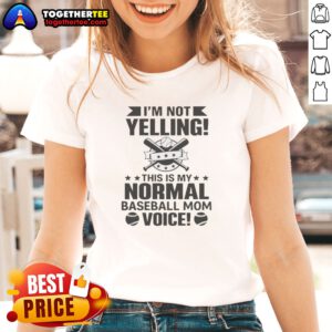 Pretty I'M Not Yelling This Is My Normal Baseball Mom Voice Baseball Ladies shirt in white, casual fit with short sleeves