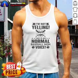 Pretty I'M Not Yelling This Is My Normal Baseball Mom Voice Baseball Tank top in white with bold text design