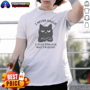 Pretty I Never Argue I Just Explain Why I'M Right Shirt featuring bold white text on a black short-sleeve crewneck tee