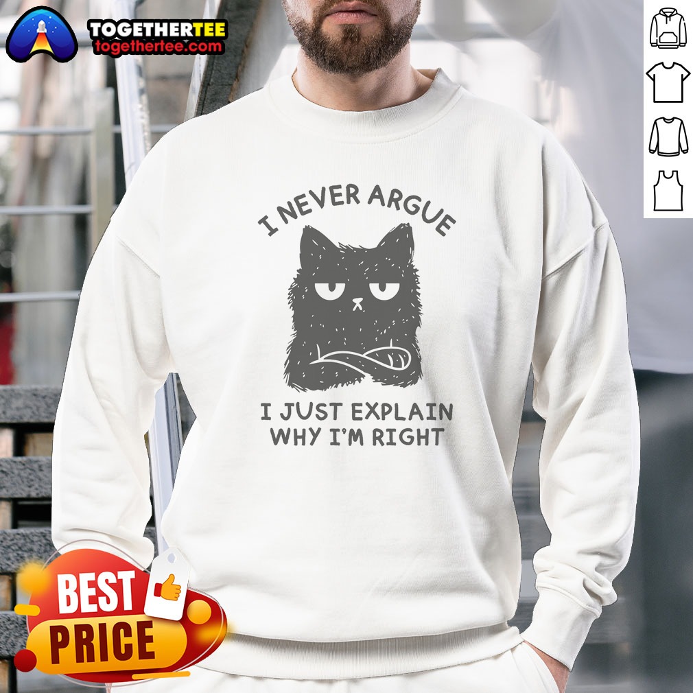 Pretty I Never Argue I Just Explain Why I'M Right Shirt on Sweatshirt Pretty I Never Argue I Just Explain Why I'M Right Shirt shown as a sweatshirt preview