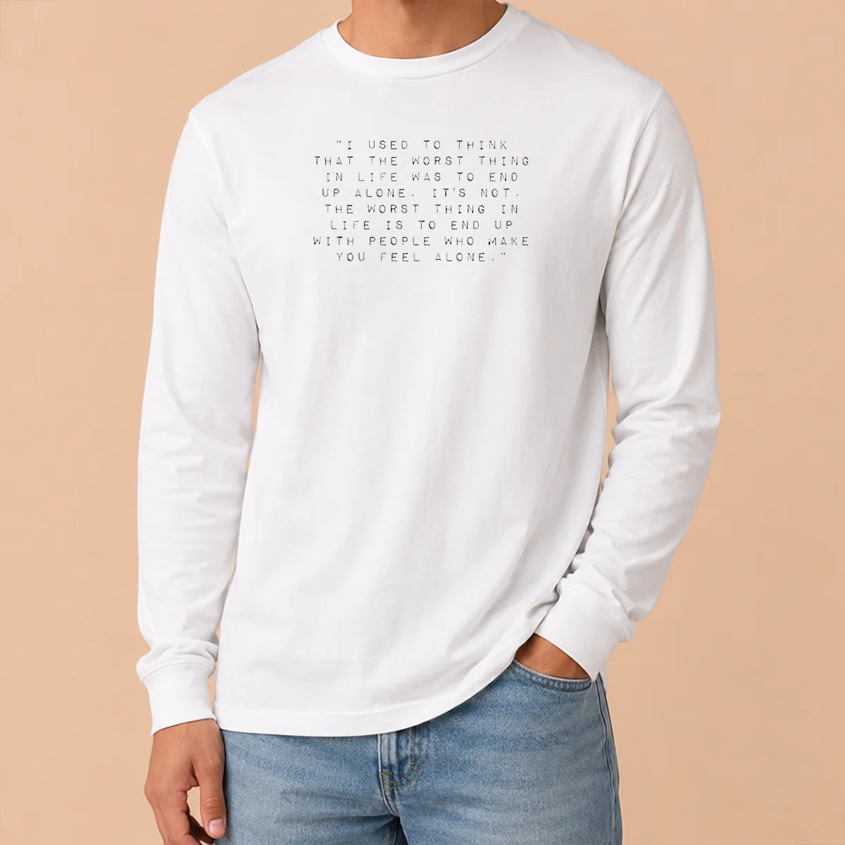 Pretty I Used To Think That The Worst Thing In Life Was To End Up With People Long Sleeve Shirt Pretty I Used To Think That The Worst Thing In Life Was To End Up With People long sleeve shirt in white, front view