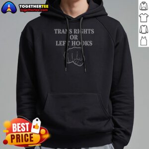 Pretty Trans Rights Or Left Hooks Hoodie