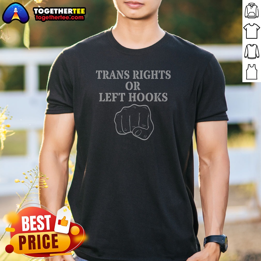Pretty Trans Rights Or Left Hooks Shirt Pretty Trans Rights Or Left Hooks Shirt