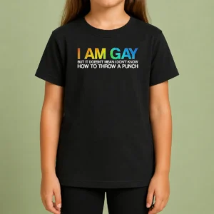Top I Am Gay But It Doesn'T Mean I Don'T Know How To Throw A Punch kids t shirt in white, front view