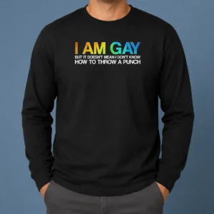 Top I Am Gay But It Doesn'T Mean I Don'T Know How To Throw A Punch long sleeve shirt in navy blue, front view