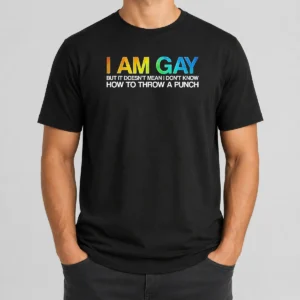 Top I Am Gay But It Doesn'T Mean I Don'T Know How To Throw A Punch t shirt in classic fit with bold text design