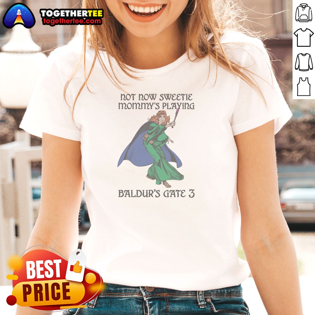 Top Not Now Sweetie Mommys Playing Ladies Shirt Top Not Now Sweetie Mommys Playing Ladies Shirt