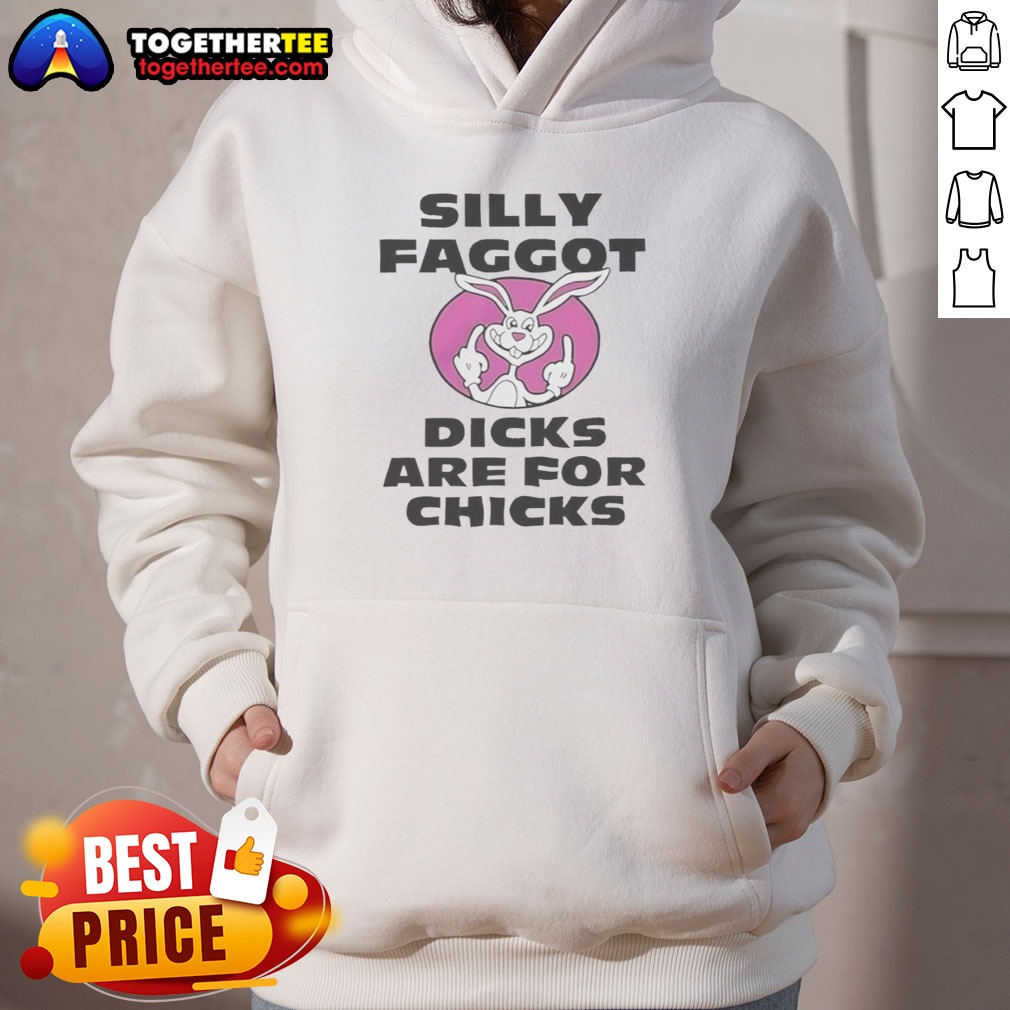 Top Silly Faggot Dicks Are For Chicks Shirt on Hoodie Top Silly Faggot Dicks Are For Chicks Shirt shown as a hoodie preview