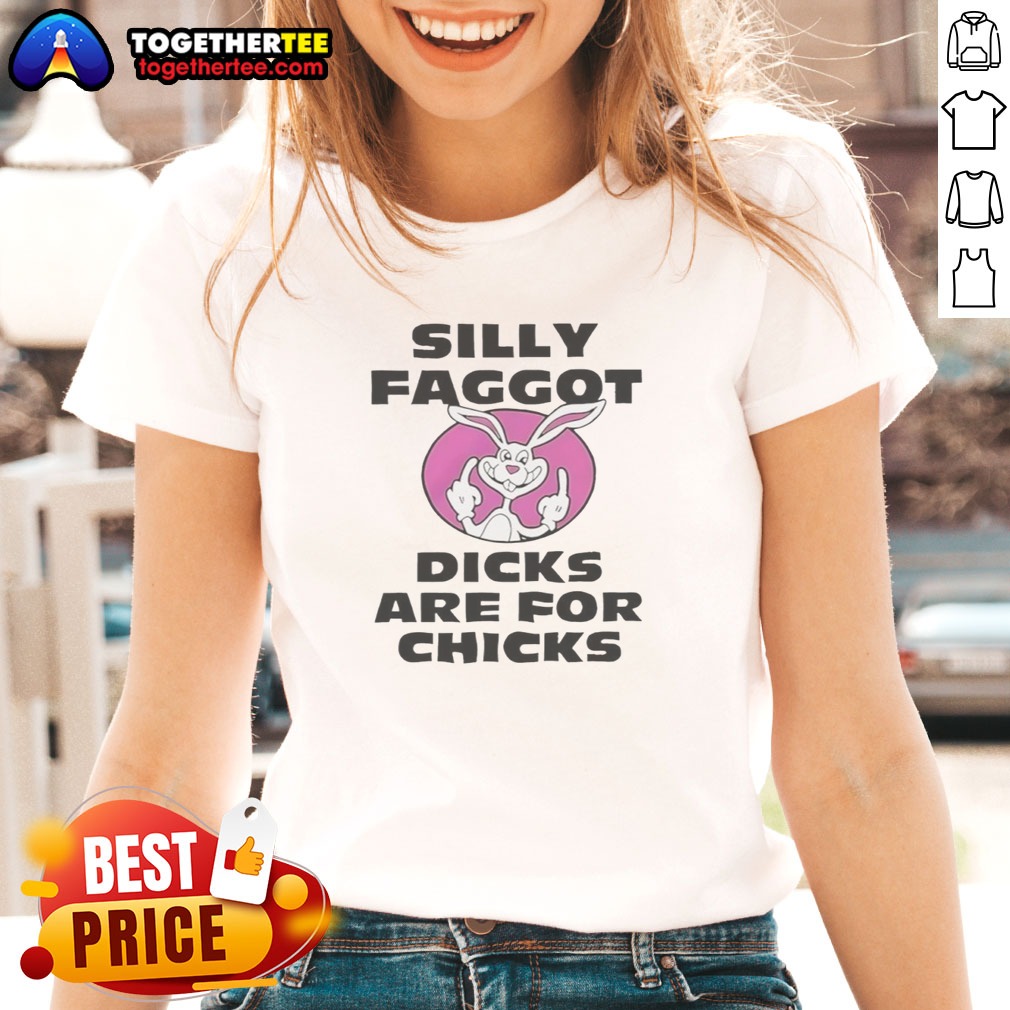 Top Silly Faggot Dicks Are For Chicks Shirt on Ladies Shirt Top Silly Faggot Dicks Are For Chicks Shirt shown as a ladies shirt preview