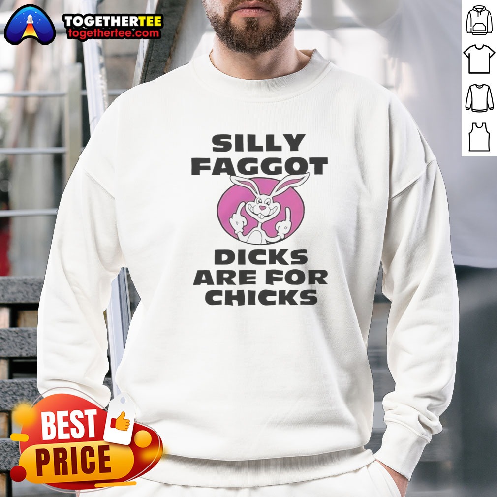 Top Silly Faggot Dicks Are For Chicks Shirt on Sweatshirt Top Silly Faggot Dicks Are For Chicks Shirt shown as a sweatshirt preview