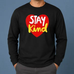 Awesome Hot Stay Kind Heart Long Sleeve Shirt