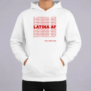 Awesome Latina AF Have A Nice Day Empowerment Hoodie